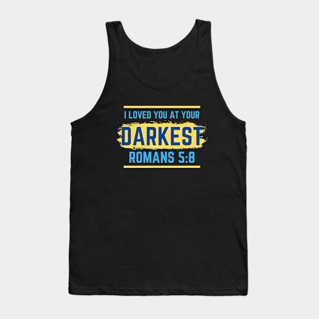I Loved You At Your Darkest | Bible Verse Romans 5:8 Tank Top by All Things Gospel